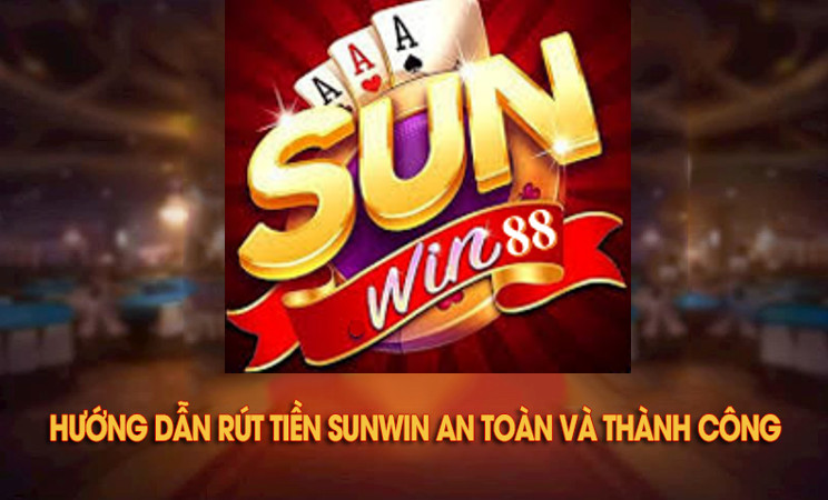 Rút tiền Sunwin 1 Hướng dẫn rút tiền Sunwin 2024 an toàn và thành công