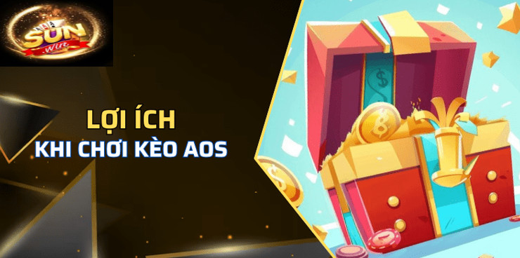 Kèo AOS Sunwin Đẳng Cấp Số 1 Việt Nam 2 Lợi ích của kèo AOS