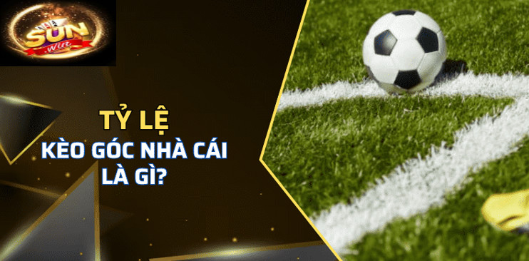Kèo Góc Sunwin Sân Chơi Cá Cược Hấp Dẫn Cho Các Game Thủ 1 Tỷ lệ Kèo Góc Sunwin nhà cái là gì?