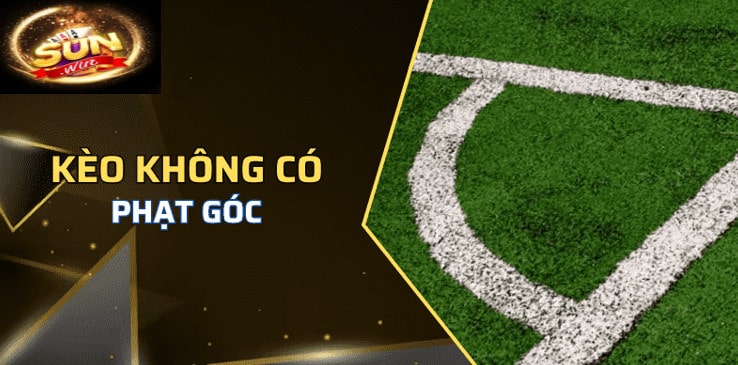 Kèo Góc Sunwin Sân Chơi Cá Cược Hấp Dẫn Cho Các Game Thủ 3 Kèo không có phạt góc