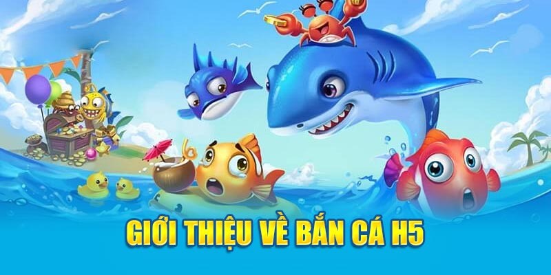 Bắn Cá H5 – Siêu Phẩm Bắn Cá Giải Trí Đẳng Cấp Số 1 2 Bắn cá H5 – Những thông tin giới thiệu siêu phẩm bắn cá online