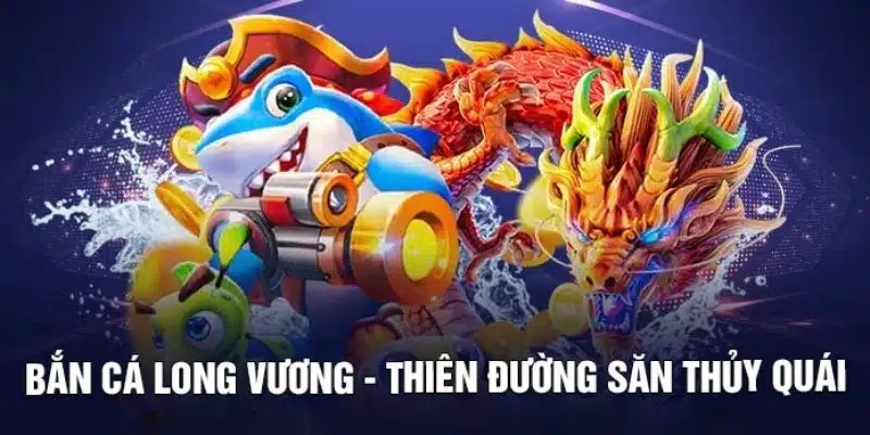 Bắn Cá Long Vương Sunwin – Tựa Game Săn Cá Ăn Tiền Số 1 1 Giới thiệu bắn cá long vương