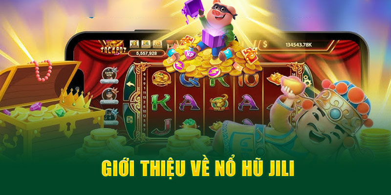 Nổ Hũ Jili – Sảnh Game Slot Hot Số 1 Châu Á 1 Giới thiệu về Nổ Hũ Jili