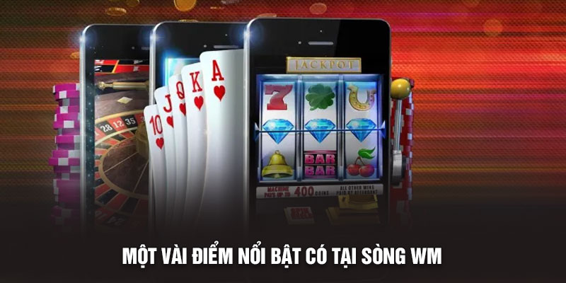 Sòng Bài WM – Địa Chỉ Giải Trí Đỉnh Cao Trên Sunwin 2 Một vài điểm nổi bật có tại sòng WM