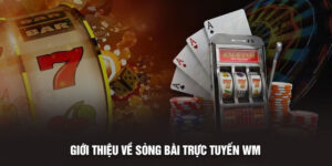 Giới thiệu về sòng bài trực tuyến WM