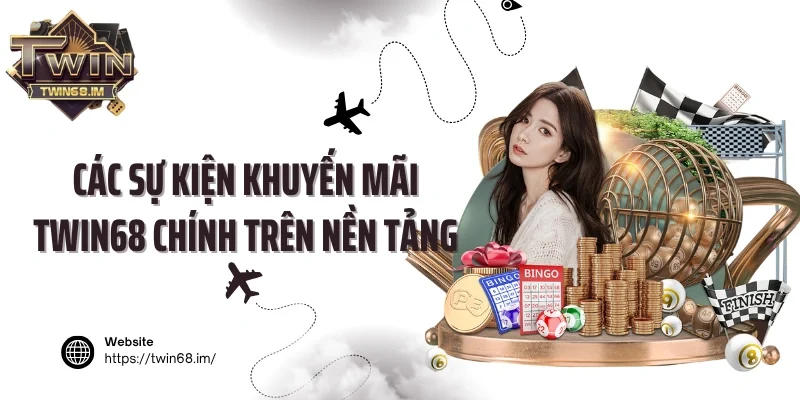Các sự kiện khuyến mãi Twin68 chính trên nền tảng