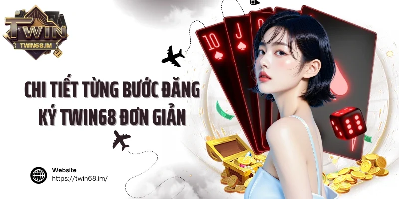 Chi tiết từng bước đăng ký Twin68 đơn giản