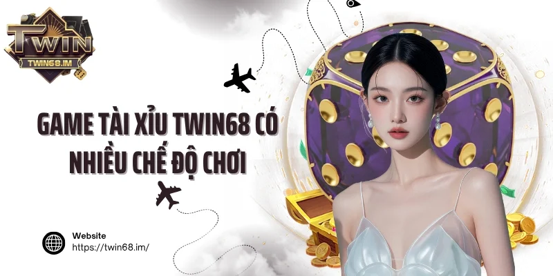 Game tài xỉu Twin68 có nhiều chế độ chơi