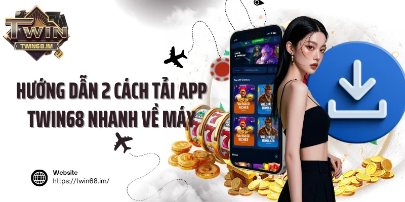 Hướng dẫn 2 cách tải app Twin68 nhanh về máy