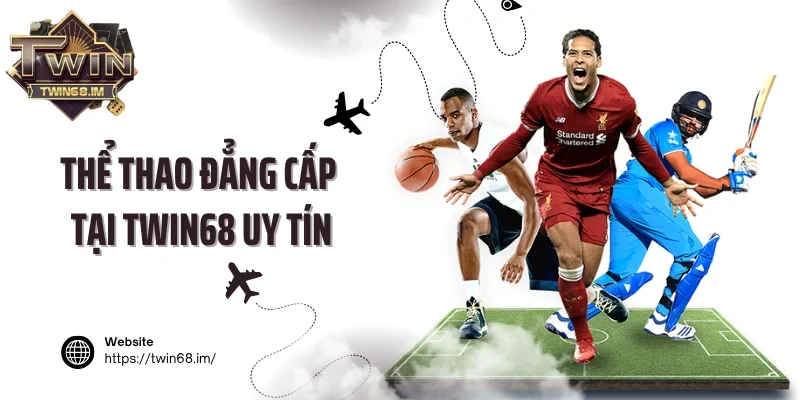 Thể thao đẳng cấp tại Twin68 uy tín